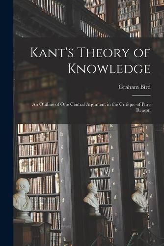 Cover image for Kant's Theory of Knowledge: an Outline of One Central Argument in the Critique of Pure Reason