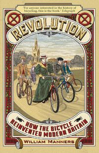 Cover image for Revolution: How the Bicycle Reinvented Modern Britain