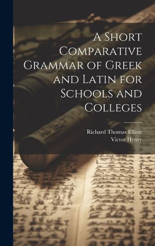 Cover image for A Short Comparative Grammar of Greek and Latin for Schools and Colleges