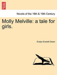 Cover image for Molly Melville: A Tale for Girls.
