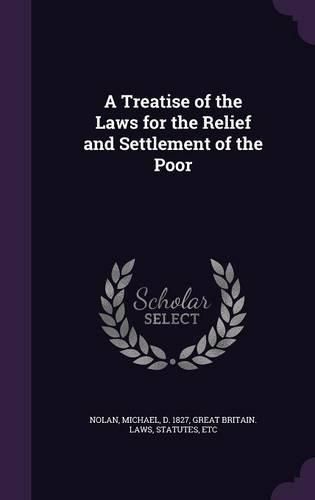 A Treatise of the Laws for the Relief and Settlement of the Poor