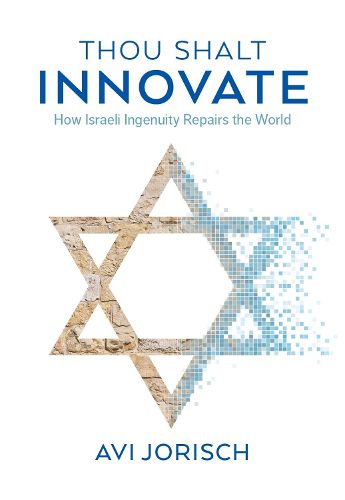Cover image for Thou Shalt Innovate: How Israeli Ingenuity Repairs the World
