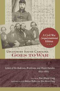 Cover image for Upcountry South Carolina Goes to War: Letters of the Anderson, Brockman, and Moore Families, 1853-1865