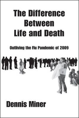 Cover image for The Difference Between Life and Death: Outliving the Flu Pandemic of 2009