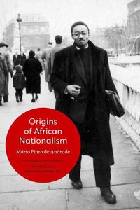 Cover image for Origins of African Nationalism: Continuity and Rupture in the Movements of Unity Emerging from the Struggle against Portuguese Colonial Domination, 1911-1961