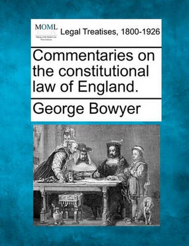 Cover image for Commentaries on the Constitutional Law of England.