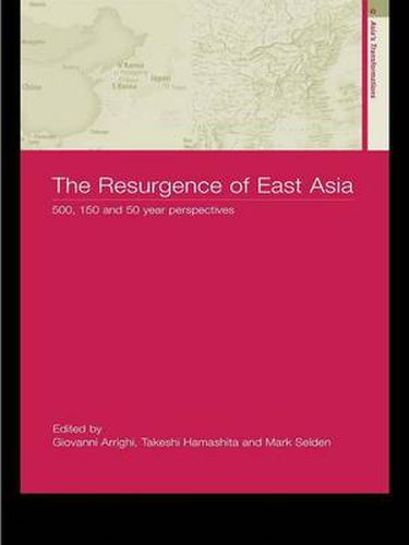 Cover image for The Resurgence of East Asia: 500, 150 and 50 Year Perspectives