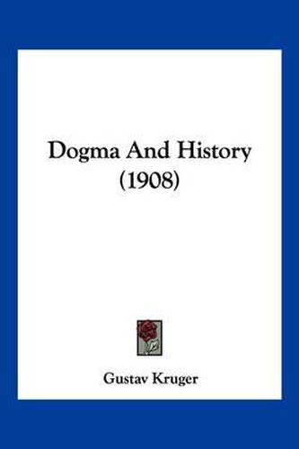 Cover image for Dogma and History (1908)