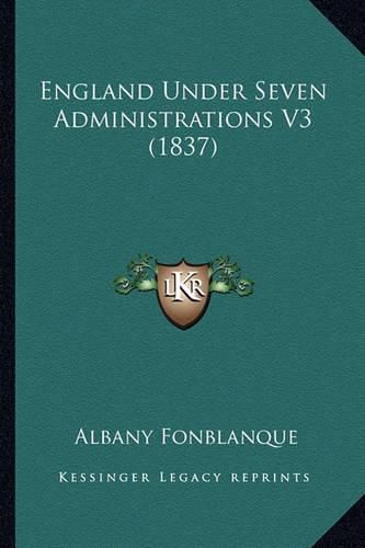 England Under Seven Administrations V3 (1837)