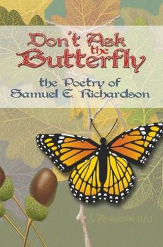 Don't Ask the Butterfly - the Poetry of Samuel E. Richardson