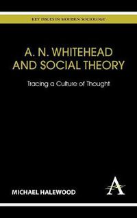 Cover image for A. N. Whitehead and Social Theory: Tracing a Culture of Thought