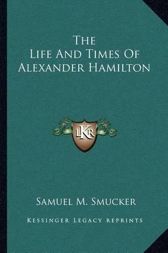 The Life and Times of Alexander Hamilton