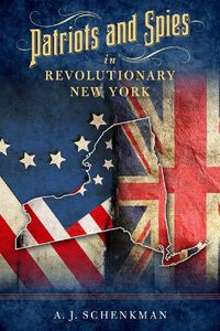 Cover image for Patriots and Spies in Revolutionary New York