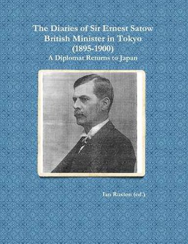 Cover image for The Diaries of Sir Ernest Satow, British Minister in Tokyo (1895-1900): A Diplomat Returns to Japan