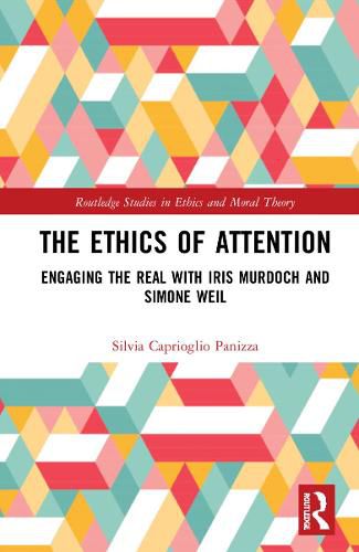 Cover image for The Ethics of Attention: Engaging the Real with Iris Murdoch and Simone Weil