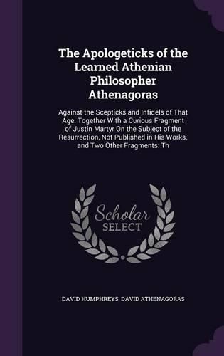 Cover image for The Apologeticks of the Learned Athenian Philosopher Athenagoras