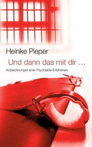 Cover image for Und dann das mit dir ...: Aufzeichnungen einer Psychiatrie-Erfahrenen