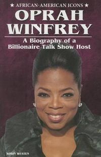 Cover image for Oprah Winfrey: A Biography of a Billionaire Talk Show Host