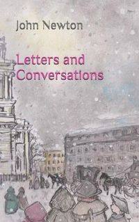 Cover image for Letters and Conversations: John Newton's Restored Letters to John Campbell