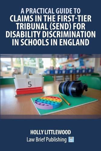 Cover image for A Practical Guide to Claims in the First-Tier Tribunal (SEND) for Disability Discrimination in Schools in England