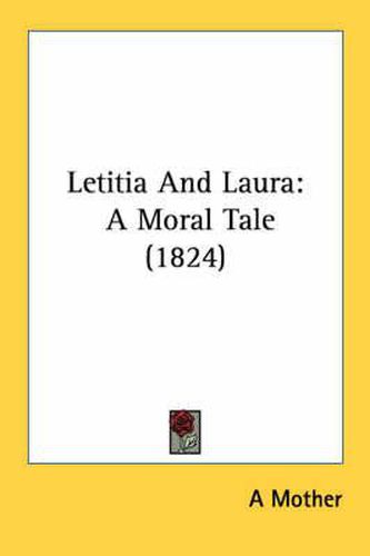 Cover image for Letitia and Laura: A Moral Tale (1824)