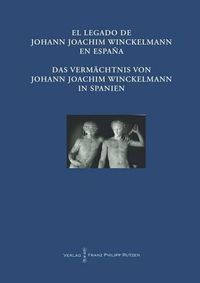 Cover image for El Legado de Johann Joachim Winckelmann En Espana Das Vermachtnis Von Johann Joachim Winckelmann in Spanien: Akten Des Internationalen Kongresses Madrid Vom 20. Bis 21. Oktober 2011