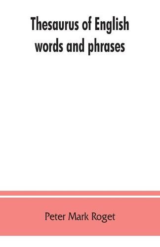 Thesaurus of English words and phrases; so classified and arranged as to facilitate the expression of ideas and assist in literary composition