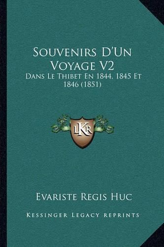 Souvenirs D'Un Voyage V2: Dans Le Thibet En 1844, 1845 Et 1846 (1851)