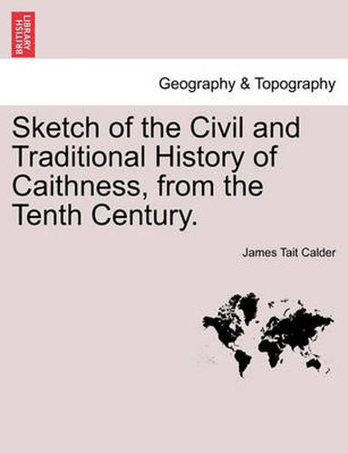 Cover image for Sketch of the Civil and Traditional History of Caithness, from the Tenth Century.