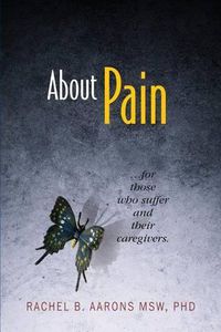 Cover image for About Pain: For Those Who Suffer and Their Caregivers