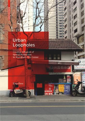 Cover image for Urban Loopholes: Creative Alliances of Spatial Production in Shanghai's City Center