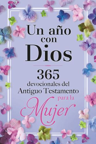 Cover image for Un ano con Dios: 365 devocionales del Antiguo Testamento para la Mujer / A Year with God