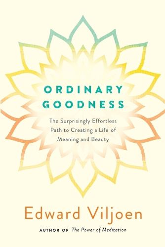 Cover image for Ordinary Goodness: The Surprisingly Effortless Path to Creating a Life of Meaning and Beauty