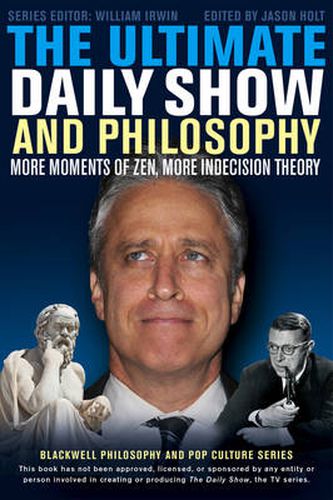 Cover image for The Ultimate Daily Show and Philosophy: More Moments of Zen, More Indecision Theory