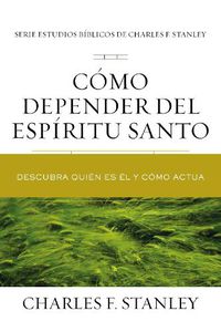 Cover image for Como depender del Espiritu Santo: Descubra quien es El y como actua