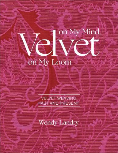 Cover image for Velvet on My Mind, Velvet on My Loom: Velvet Weaving Past and Present