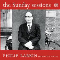Cover image for The Sunday Sessions: Philip Larkin reading his poetry