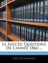 Cover image for Le Succes: Questions de L'Annee 1866 ...