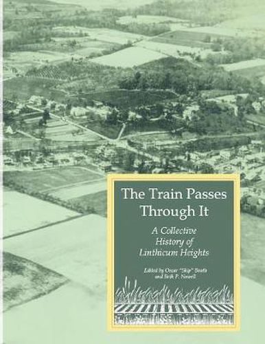 Cover image for The Train Passes Through It - A Collective History of Linthicum Heights - Softcover Edition