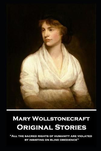 Cover image for Mary Wollstonecraft - Original Stories: All the sacred rights of humanity are violated by insisting on blind obedience