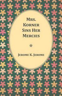 Cover image for Mrs. Korner Sins Her Mercies