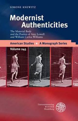 Cover image for Modernist Authenticities: The Material Body and the Poetics of Amy Lowell and William Carlos Williams