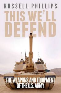 Cover image for This We'll Defend: The Weapons and Equipment of the U.S. Army