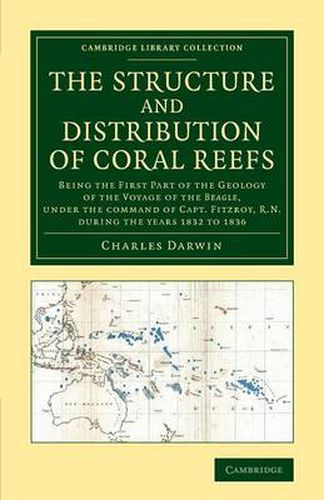 Cover image for The Structure and Distribution of Coral Reefs: Being the First Part of the Geology of the Voyage of the Beagle, under the Command of Capt. Fitzroy, R.N. during the Years 1832 to 1836