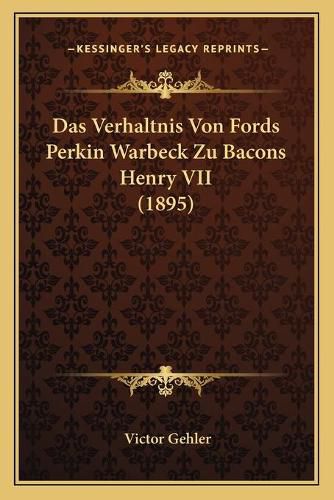 Cover image for Das Verhaltnis Von Fords Perkin Warbeck Zu Bacons Henry VII (1895)