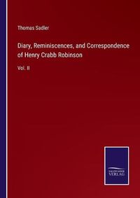 Cover image for Diary, Reminiscences, and Correspondence of Henry Crabb Robinson: Vol. II