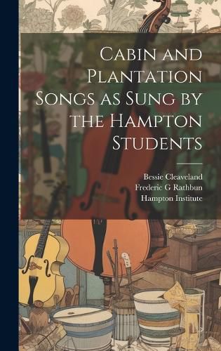 Cover image for Cabin and Plantation Songs as Sung by the Hampton Students