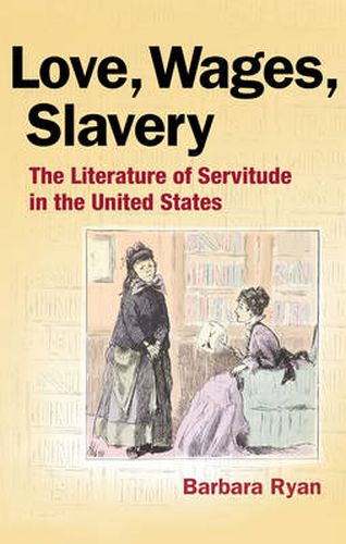 Cover image for Love, Wages, Slavery: The Literature of Servitude in the United States