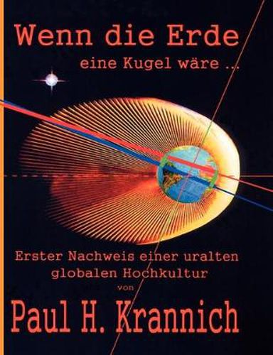 Cover image for Wenn die Erde eine Kugel ware ...: Erster Nachweis einer uralten globalen Hochkultur