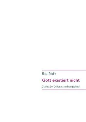 Cover image for Gott existiert nicht: Glaubst Du, Du kannst mich verstehen?